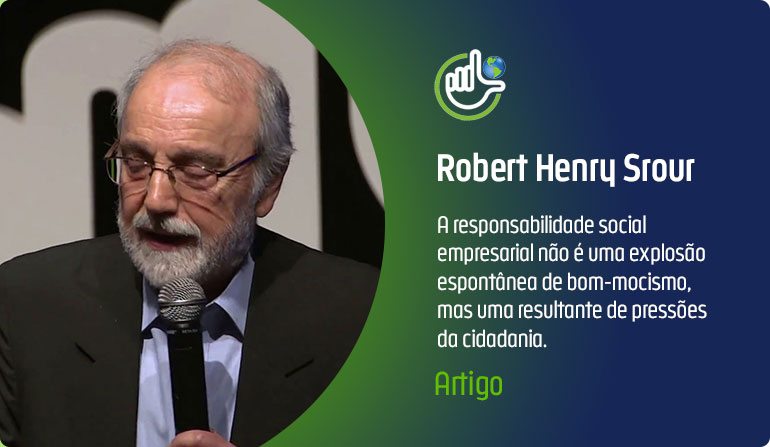 Robert Henry Srour | RHS: A responsabilidade social empresarial como competência estratégica - Ideia Sustentável